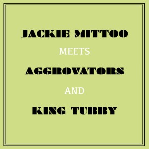 อัลบัม Jackie Mittoo Meets Aggrovators & King Tubby ศิลปิน Jackie Mittoo