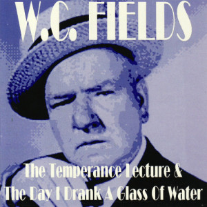 W.C. Fields的專輯The Temperance Lecture & The Day I Drank A Glass Of Water