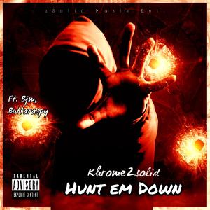 收聽Khrome2Solid的Hunt em Down (feat. Bjm & Buttaraspy) (Explicit)歌詞歌曲
