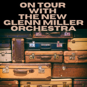The New Glenn Miller Orchestra的專輯On Tour with The New Glenn Miller Orchestra