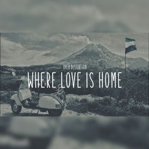 收聽Over Distortion的Where Love Is Home歌詞歌曲