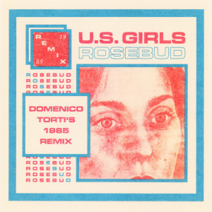 Listen to Rosebud (Domenico Torti's 1985 Remix) song with lyrics from U.S. Girls