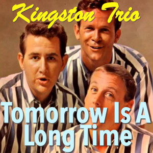 Album Tomorrow Is A Long Time from Kingston Trio