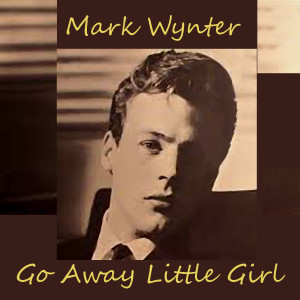 ดาวน์โหลดและฟังเพลง Go Away Little Girl พร้อมเนื้อเพลงจาก Mark Wynter