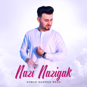 Listen to Nazi Nazigak song with lyrics from Ahmad Naweed Neda