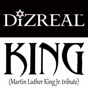 ดาวน์โหลดและฟังเพลง King (Martin Luther King Jr. Tribute) พร้อมเนื้อเพลงจาก DiZREAL