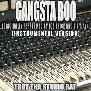 อัลบัม Gangsta Boo (Originally Performed by Ice Spice and Lil Tjay) (Instrumental Version) ศิลปิน Troy Tha Studio Rat