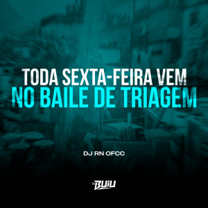 收听DJ RN OFCC的Toda Sexta Feira Vem no Baile de Triagem (Explicit)歌词歌曲