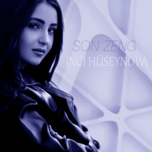 Listen to Son Zeng song with lyrics from İnci Hüseynova