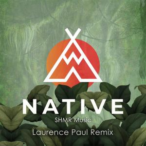 收聽SHMR Music的Native (Laurence Paul Remix)歌詞歌曲