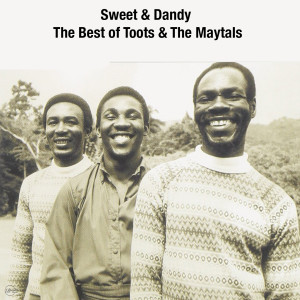 Sweet and Dandy the Best of Toots and the Maytals