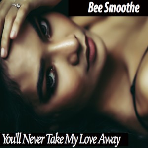 อัลบัม You'll Never Take My Love Away (Instrumental) ศิลปิน Bee Smoothe