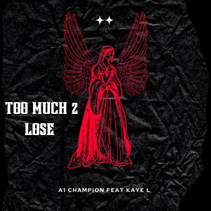 A1 Allen Champion的專輯Too Much to Lose (feat. Kaye-L) (Explicit)