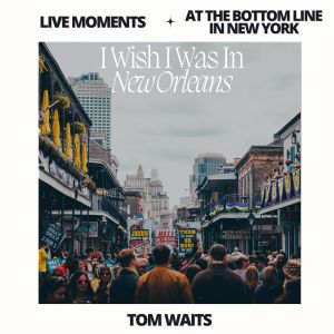 Live Moments (At The Bottom Line, New York) - I Wish I Was In New Orleans