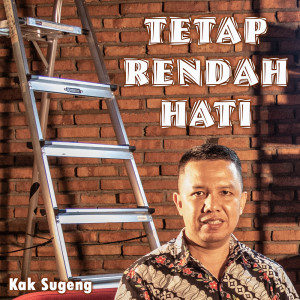 Dengarkan Tetap Rendah Hati lagu dari Kak Sugeng dengan lirik