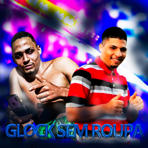 Listen to Glock Sem Roupa song with lyrics from Mc Bruxo da VR
