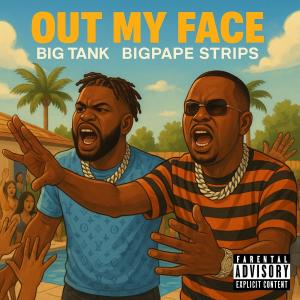 Big Tank的專輯Out My Face (feat. Bigpape Strips) [Explicit]