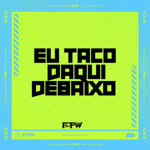 ดาวน์โหลดและฟังเพลง Eu Taco Daqui Debaixo (Explicit) พร้อมเนื้อเพลงจาก DJ Makoski