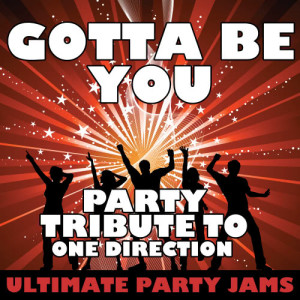 收聽Ultimate Party Jams的Gotta Be You歌詞歌曲