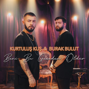 ดาวน์โหลดและฟังเพลง Beni Bu Geceden Öldür พร้อมเนื้อเพลงจาก Kurtuluş Kuş