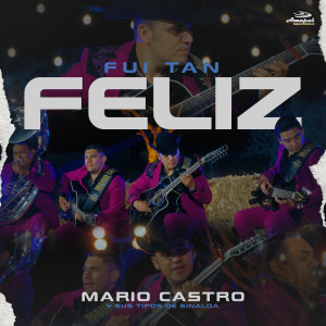 ดาวน์โหลดและฟังเพลง Fui Tan Feliz พร้อมเนื้อเพลงจาก Mario Castro y Sus Tipos de Sinaloa