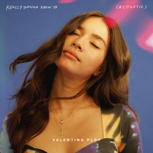 Album Really Wanna Know Ya - Acoustic oleh Valentina Ploy