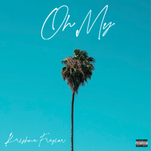 Listen to Oh My song with lyrics from Krishna Frazier