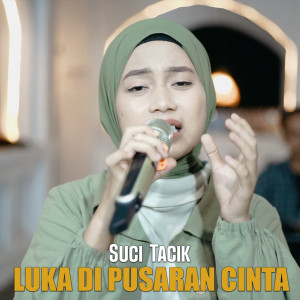 收听Suci Tacik的Luka Di Pusaran Cinta歌词歌曲