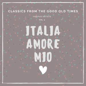 Album Italia Amore Mio (Classics from the Good Old Times), Vol. 3 (Explicit) from Various