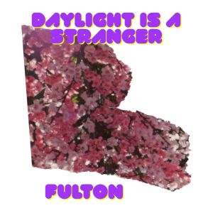 收聽Fulton的Daylight Is a Stranger歌詞歌曲
