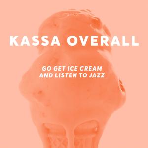 Kassa Overall的專輯Go Get Ice Cream and Listen to Jazz (Explicit)