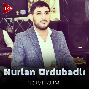 Dengarkan lagu Tovuzum nyanyian Nurlan Ordubadlı dengan lirik