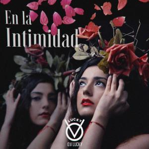 Listen to EN LA INTIMIDAD song with lyrics from O.v Lucky