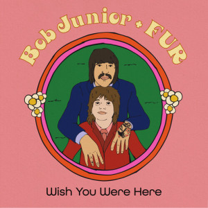 Bob Junior的专辑Wish You Were Here