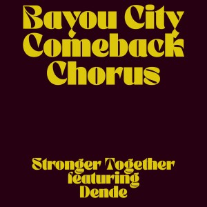 Album Stronger Together (featuring Dende) from Bayou City Comeback Chorus