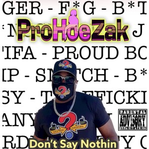 收听ProHoeZak的Don't Say Nothin (Explicit)歌词歌曲