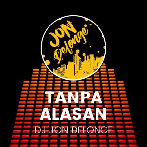 收聽DJ Jon Delonge的Tanpa Alasan歌詞歌曲
