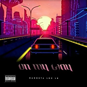 收听Gangsta Loc LB的On My Way (Explicit)歌词歌曲