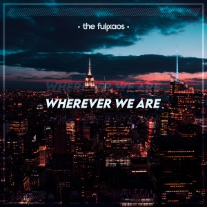 Listen to Wherever We Are song with lyrics from The Fullxaos