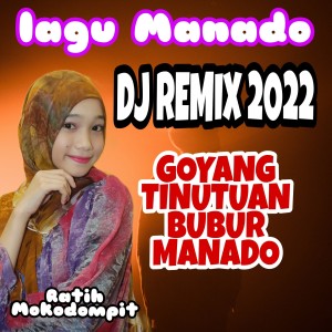 收听Ratih mokodompit的Goyang tinutuan bubur manado (Remix)歌词歌曲