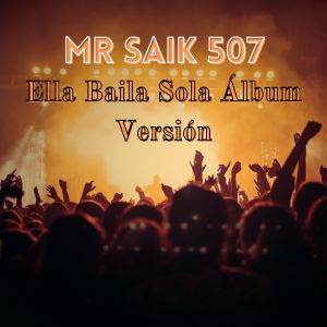Listen to Ella Baila Sola(Álbum Versión) song with lyrics from MR SAIK 507
