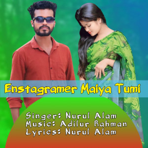 Listen to Enstagramer Maiya Tumi song with lyrics from Nurul Alam