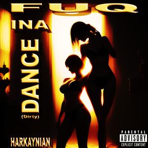 收聽Harkaynian的Fuq Ina Dance (Explicit)歌詞歌曲
