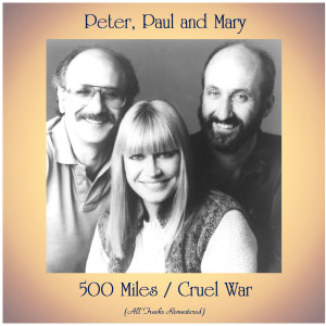 Paul and Mary的專輯500 Miles / Cruel War (All Tracks Remastered)