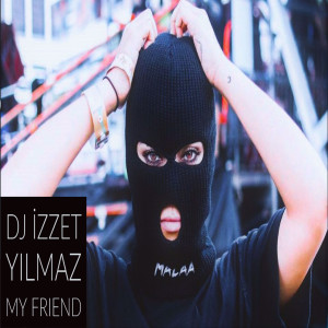 ดาวน์โหลดและฟังเพลง My Friend พร้อมเนื้อเพลงจาก DJ İzzet Yılmaz