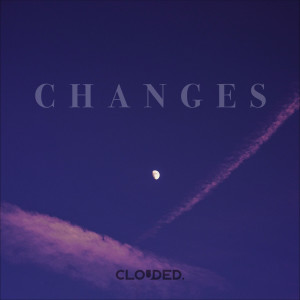 收聽Clouded.的Changes歌詞歌曲