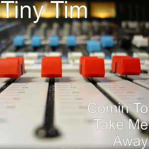 Tiny Tim的專輯Comin to Take Me Away