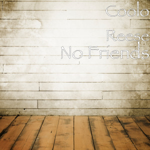 Dengarkan No Friends (Explicit) lagu dari Coolo Reese dengan lirik