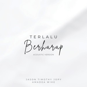 Listen to Terlalu Berharap (Accoustic Version) song with lyrics from Jason Timothy Jopy