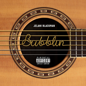 อัลบัม Bubblin (Explicit) ศิลปิน Jelani Blackman